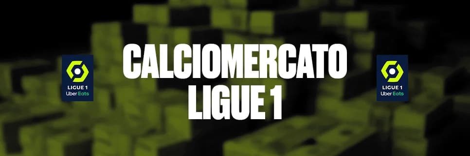 Calciomercato Ligue 1: il punto sulle ultime notizie di mercato